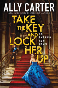 Take the Key and Lock Her Up (Embassy Row Series #3)