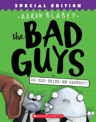 The Bad Guys in Do-You-Think-He-Saurus?!: Special Edition (The Bad Guys Series #7)
