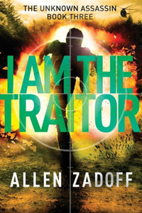 I Am the Traitor (Unknown Assassin Series #3)