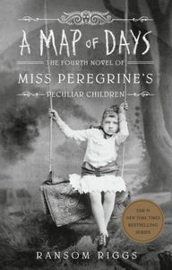 A Map of Days: The Fourth Novel of Miss Peregrine's Peculiar Children