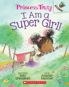 I Am a Super Girl! (Princess Truly Series #1)