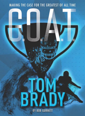 Tom Brady: Making the Case for Greatest of All Time (G.O.A.T. Series #4)
